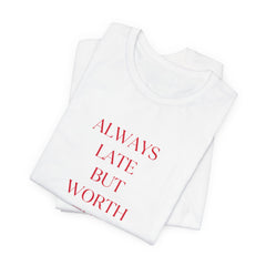 Always Late But Worth The Wait Jersey Tee