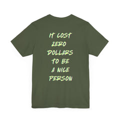 Unisex Short Sleeve Tee - "It Cost Zero Dollars to Be a Nice Person"