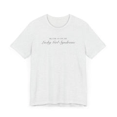 Lucky Girl Syndrome Short Sleeve Tee