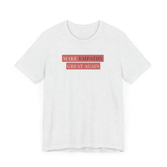 Make Empathy Great Again Tee