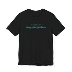 Lucky Girl Syndrome Short Sleeve Tee