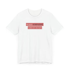 Make Empathy Great Again Tee